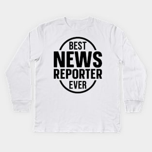 Best News Reporter Ever Kids Long Sleeve T-Shirt